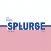9 — SPLURGE