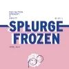 18 — Splurge (Frozen)