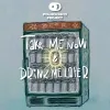 8 — Take Me Now & Drink Me Later