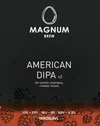 4 — MAGNUM AMERICAN DIPA V2 (Dry Hopped Centennial, Chinook, Mosaic)