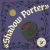 10 — Shadow Porter