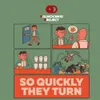 1 — So Quickly They Turn