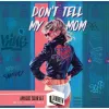 3 — Don't Tell My Mom